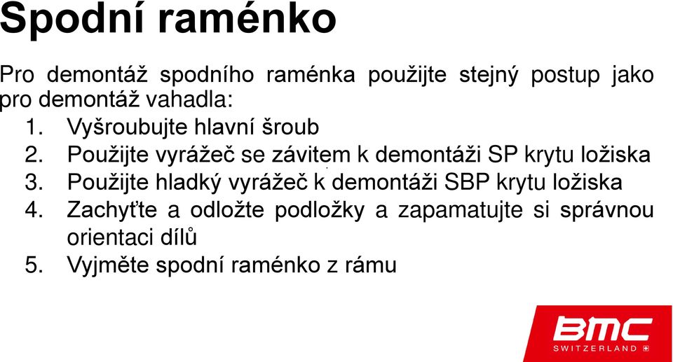 Použijte vyrážeč se závitem k demontáži SP krytu ložiska 3.