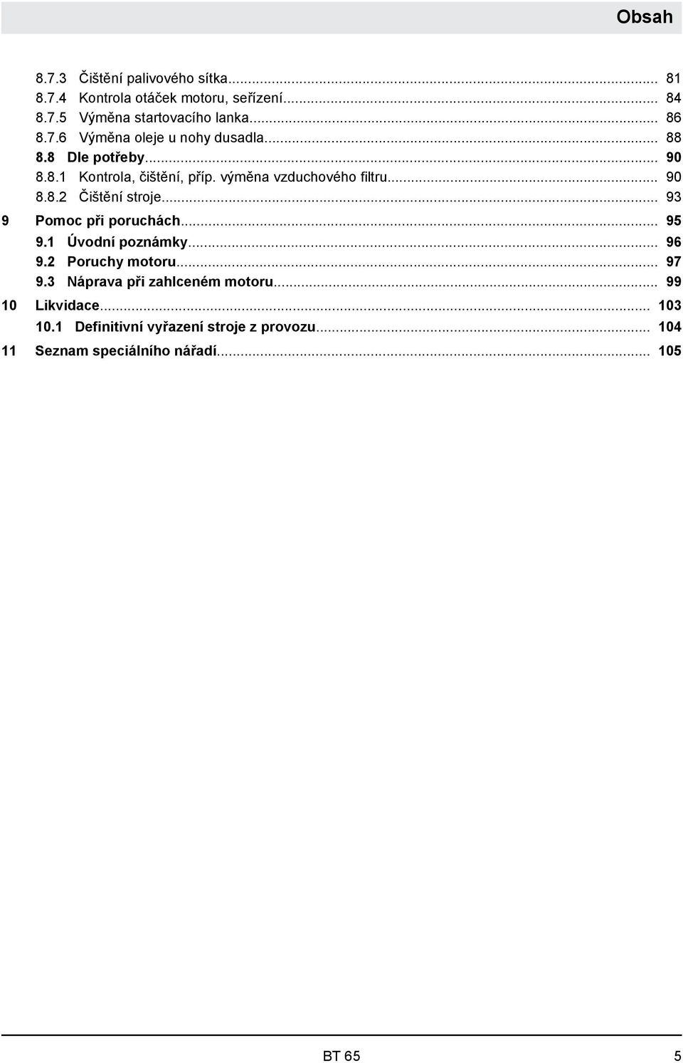 .. 93 9 Pomoc při poruchách... 95 9.1 Úvodní poznámky... 96 9.2 Poruchy motoru... 97 9.3 Náprava při zahlceném motoru.