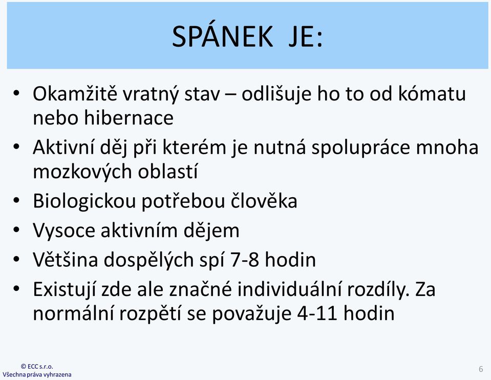 Biologickou potřebou člověka Vysoce aktivním dějem Většina dospělých spí 7-8