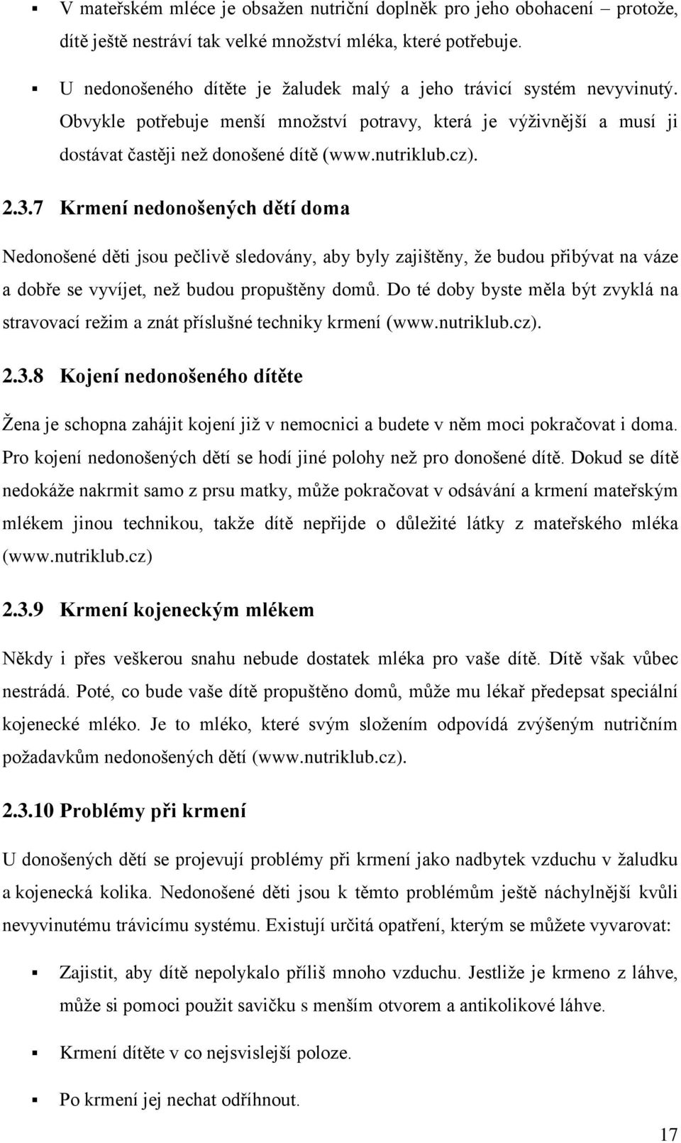 2.3.7 Krmení nedonošených dětí doma Nedonošené děti jsou pečlivě sledovány, aby byly zajištěny, že budou přibývat na váze a dobře se vyvíjet, než budou propuštěny domů.