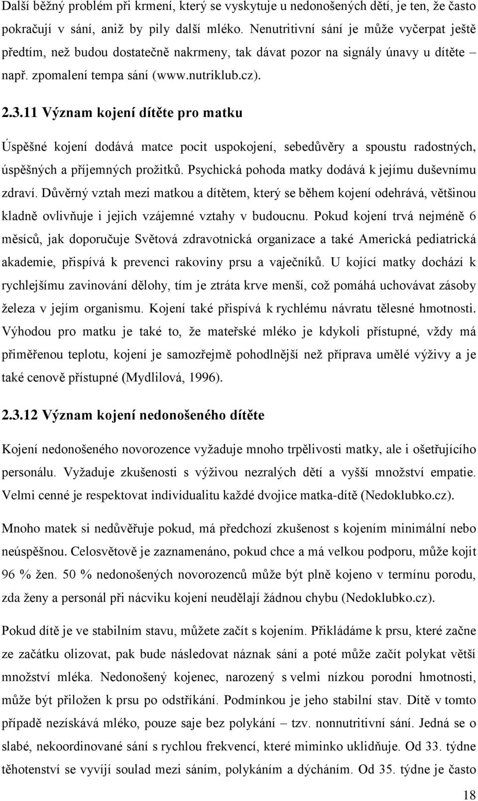 11 Význam kojení dítěte pro matku Úspěšné kojení dodává matce pocit uspokojení, sebedůvěry a spoustu radostných, úspěšných a příjemných prožitků.