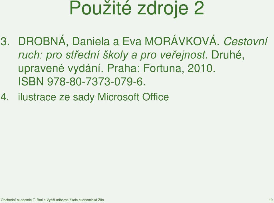 Druhé, upravené vydání. Praha: Fortuna, 2010. ISBN 978-80-7373-079-6.