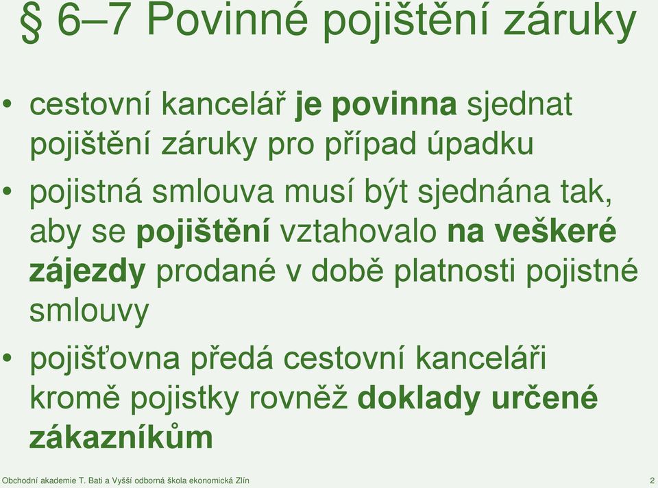 prodané v době platnosti pojistné smlouvy pojišťovna předá cestovní kanceláři kromě pojistky