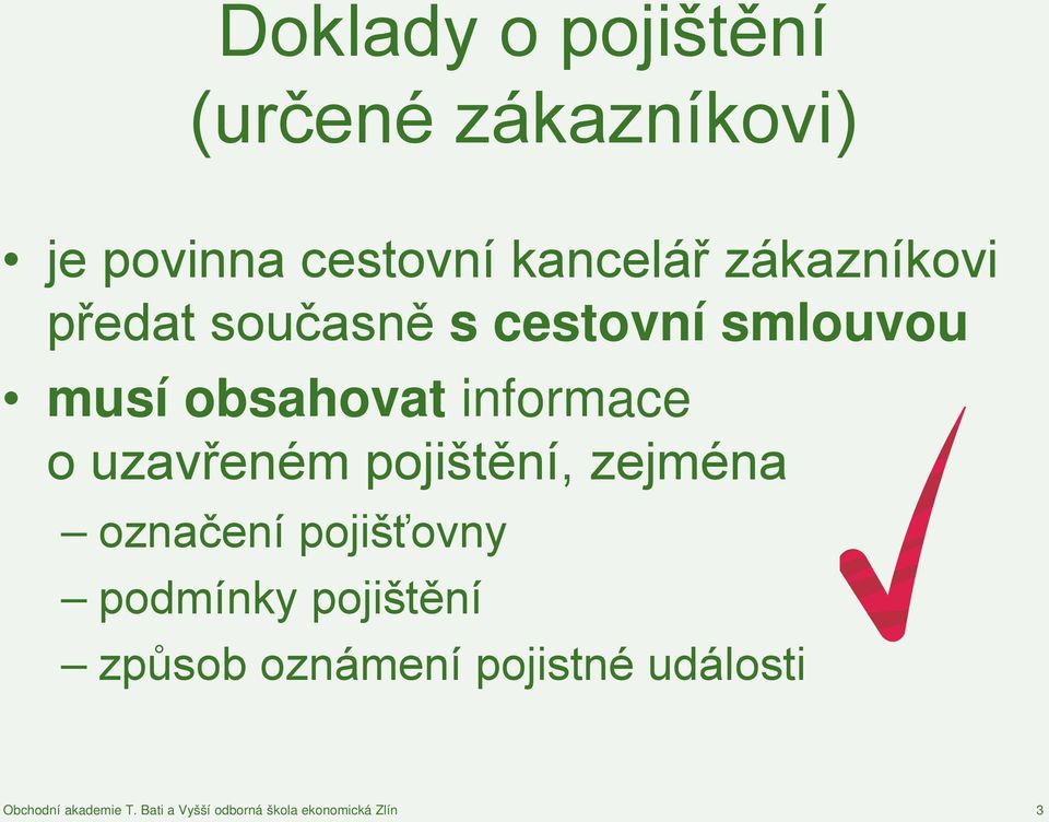 uzavřeném pojištění, zejména označení pojišťovny podmínky pojištění způsob