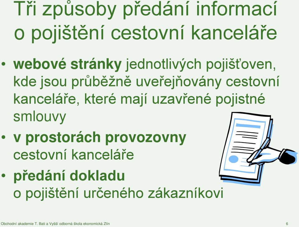 uzavřené pojistné smlouvy v prostorách provozovny cestovní kanceláře předání dokladu o