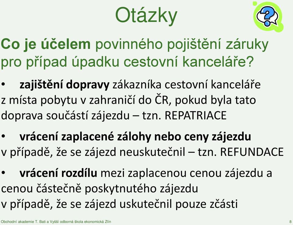 REPATRIACE vrácení zaplacené zálohy nebo ceny zájezdu v případě, že se zájezd neuskutečnil tzn.