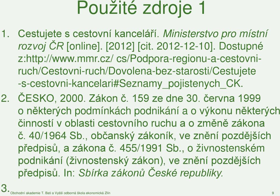 června 1999 o některých podmínkách podnikání a o výkonu některých činností v oblasti cestovního ruchu a o změně zákona č. 40/1964 Sb.