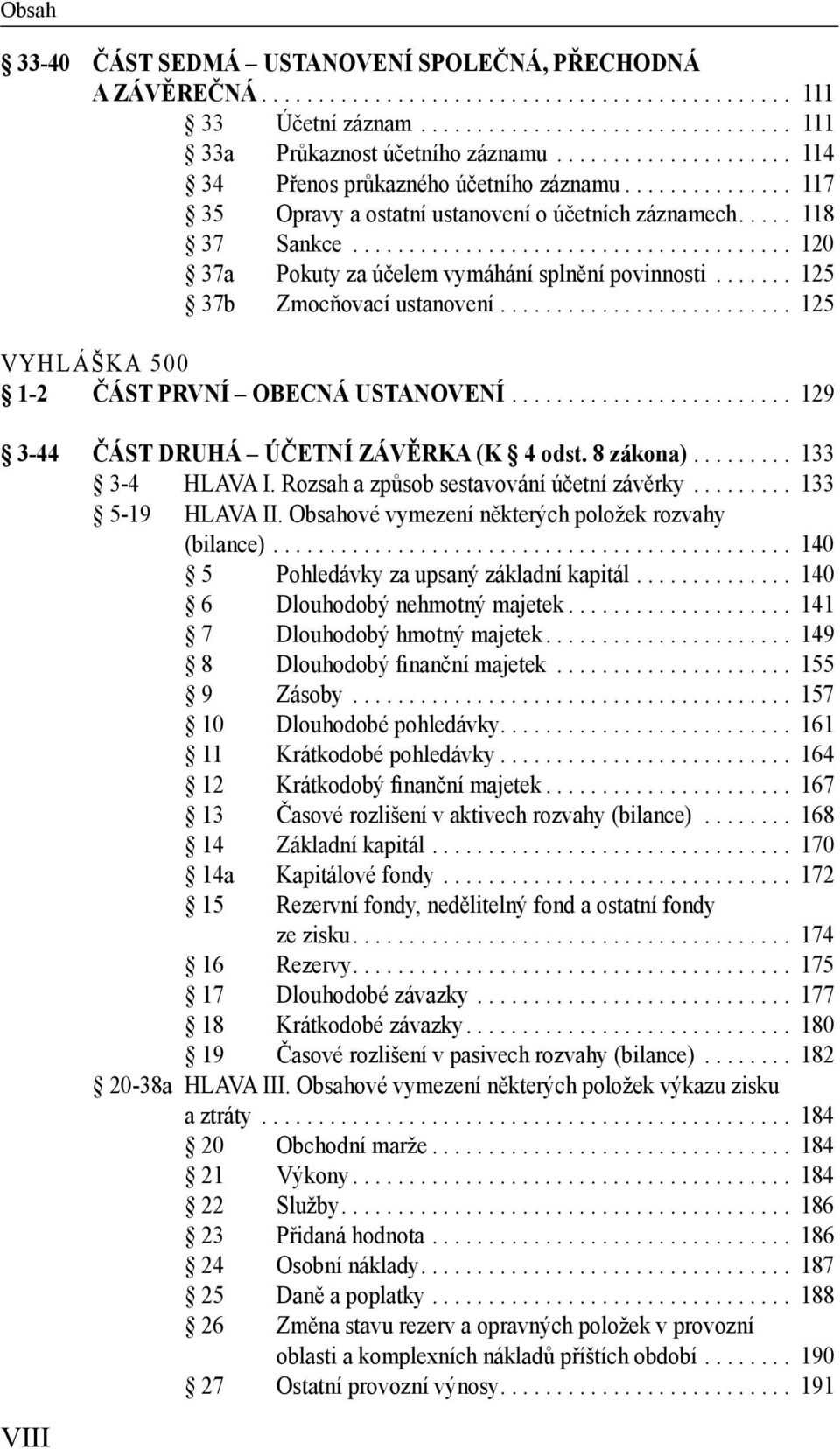 ...................................... 120 37a Pokuty za účelem vymáhání splnění povinnosti....... 125 37b Zmocňovací ustanovení.......................... 125 VYHLÁŠKA 500 1-2 ČÁST PRVNÍ OBECNÁ USTANOVENÍ.