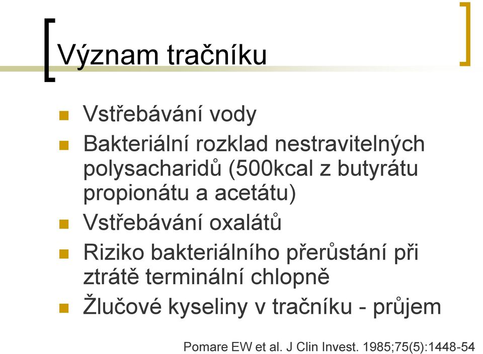 oxalátů Riziko bakteriálního přerůstání při ztrátě terminální chlopně