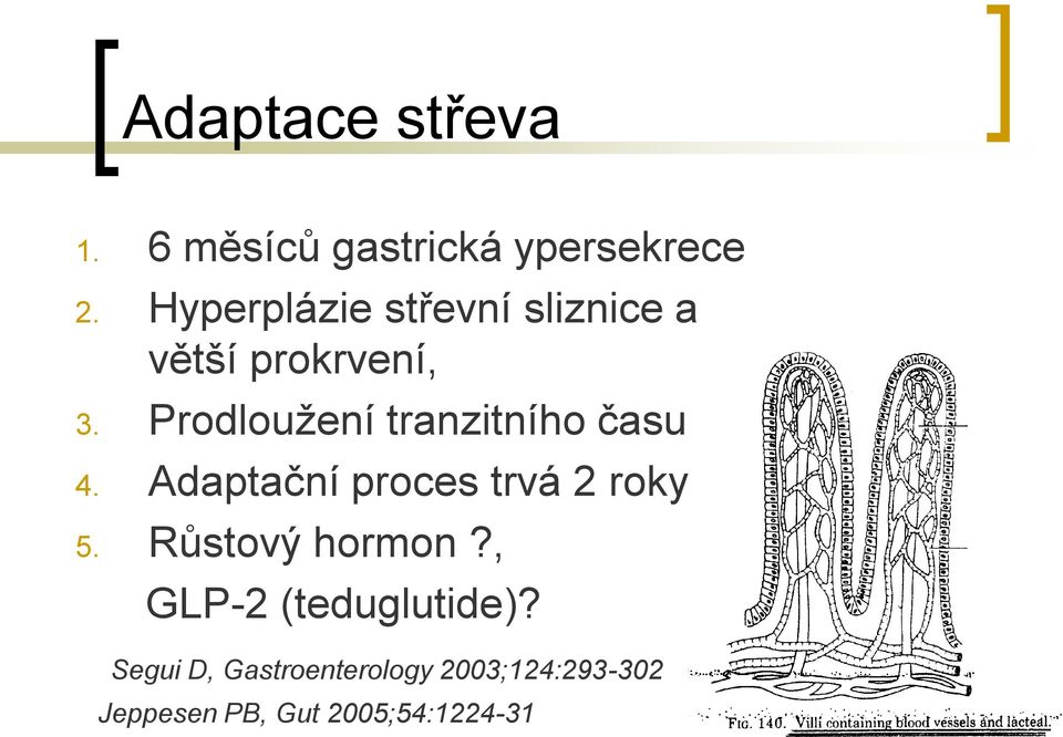 Prodloužení tranzitního času 4. Adaptační proces trvá 2 roky 5.