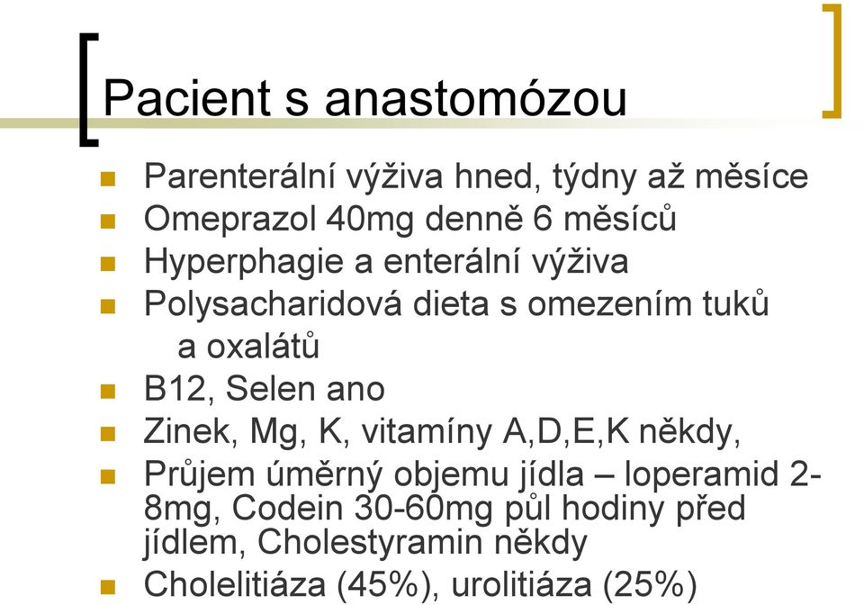 Selen ano Zinek, Mg, K, vitamíny A,D,E,K někdy, Průjem úměrný objemu jídla loperamid 2-8mg,