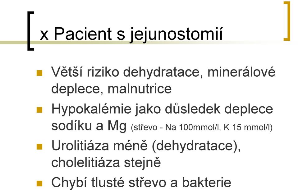 a Mg (střevo - Na 100mmol/l, K 15 mmol/l) Urolitiáza méně