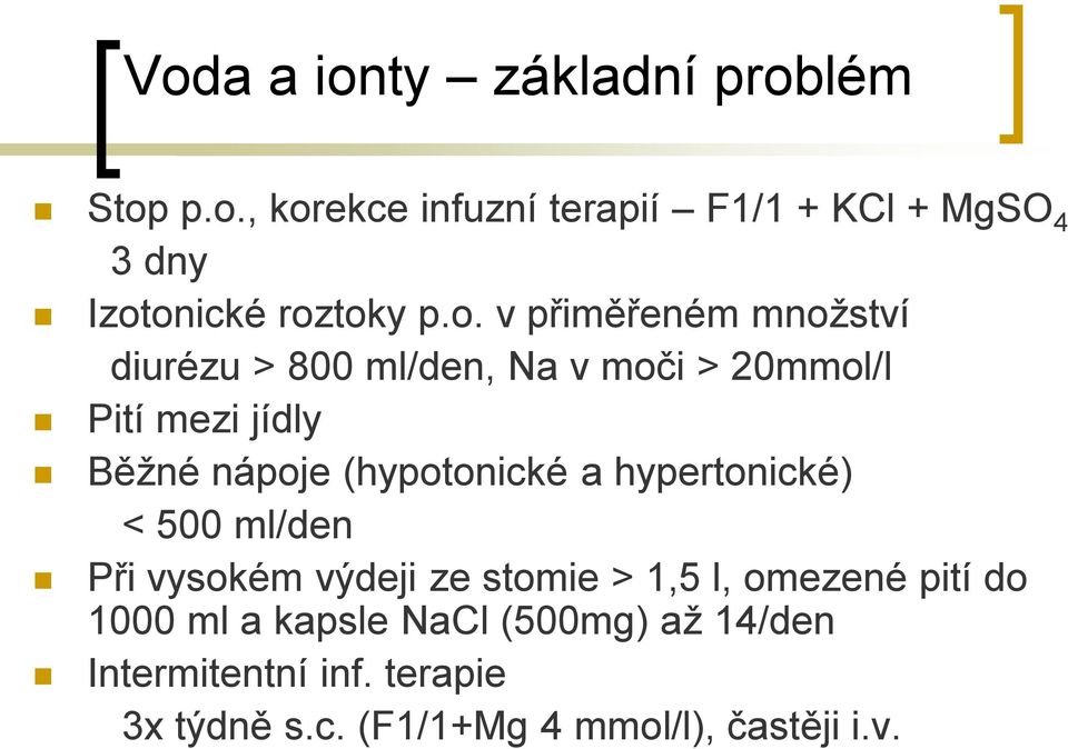 (hypotonické a hypertonické) < 500 ml/den Při vysokém výdeji ze stomie > 1,5 l, omezené pití do 1000 ml