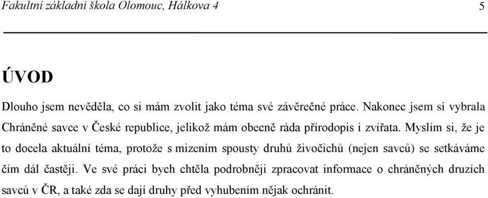 Myslím si, že je to docela aktuální téma, protože s mizením spousty druhů živočichů (nejen savců) se setkáváme čím dál