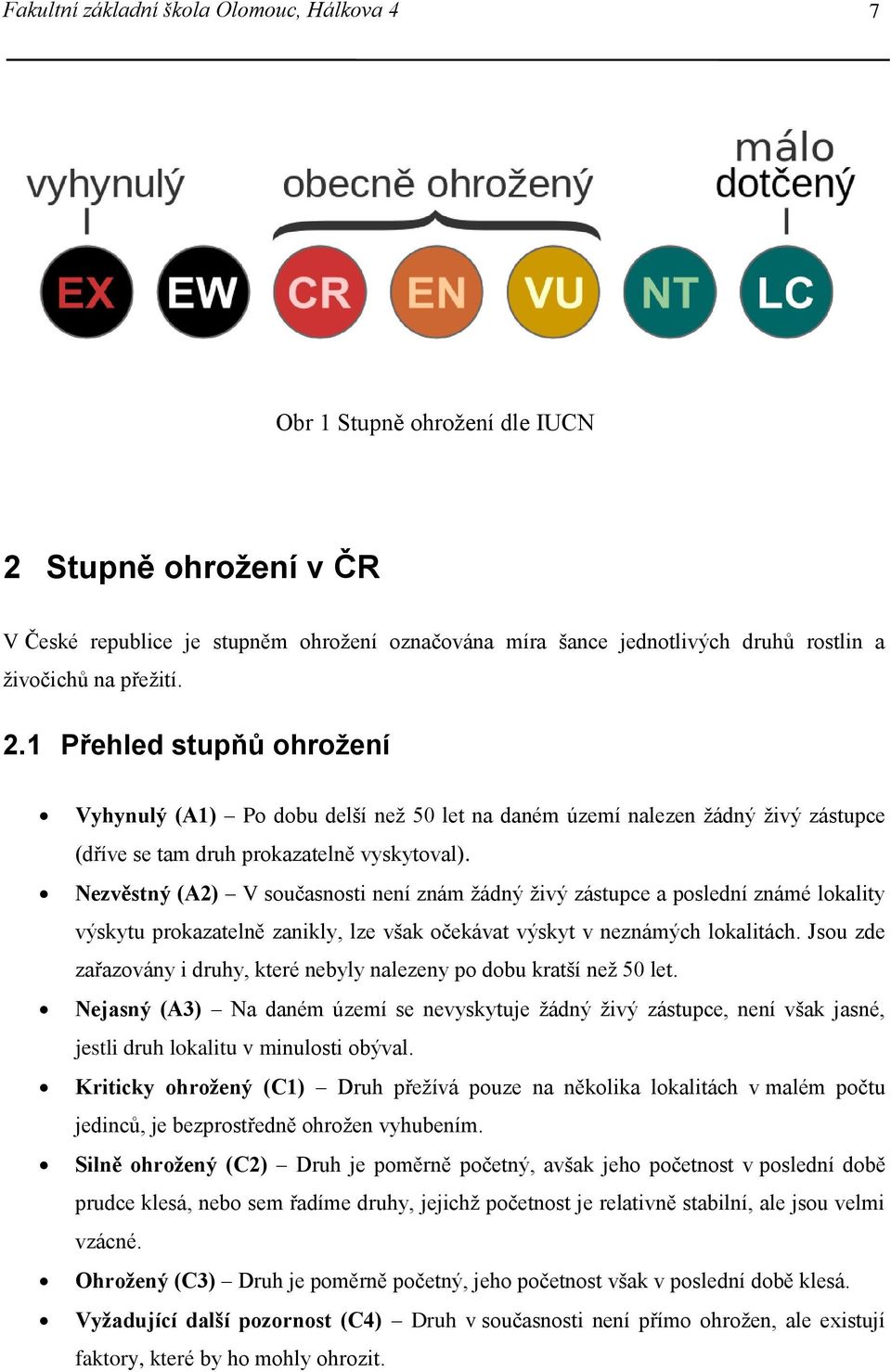 Nezvěstný (A2) V současnosti není znám žádný živý zástupce a poslední známé lokality výskytu prokazatelně zanikly, lze však očekávat výskyt v neznámých lokalitách.