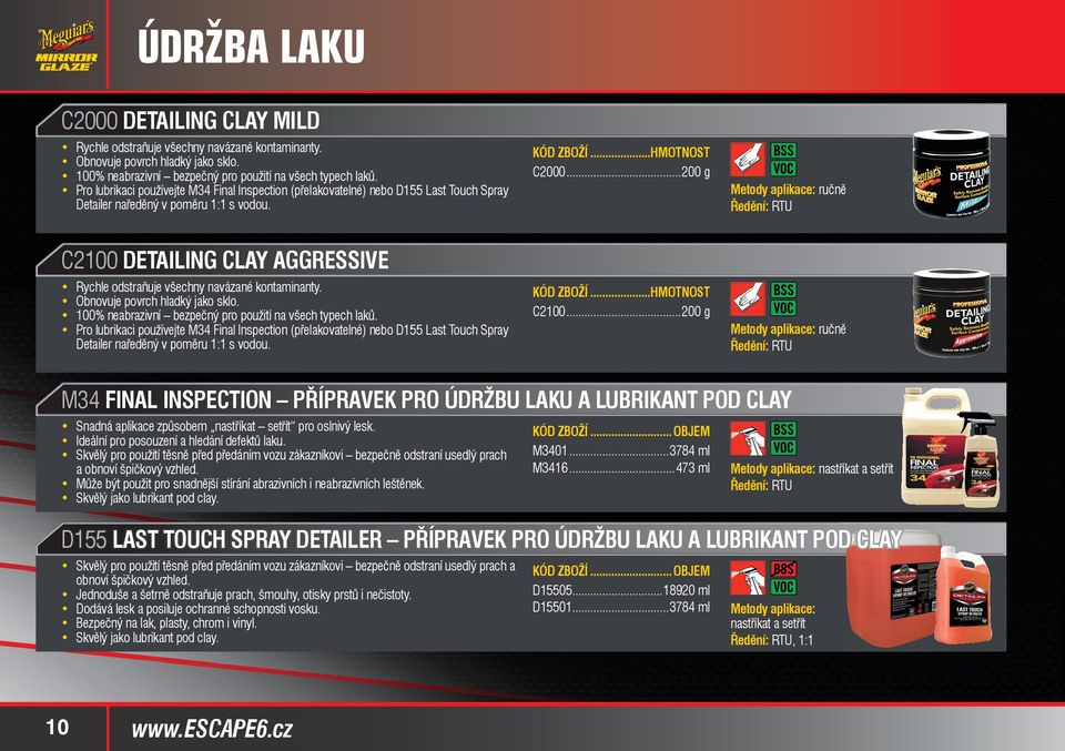 ..200 g C2100 DETAILING CLAY AGGRESSIVE Rychle odstraňuje všechny navázané kontaminanty. Obnovuje povrch hladký jako sklo. 100% neabrazivní bezpečný pro použití na všech typech laků.