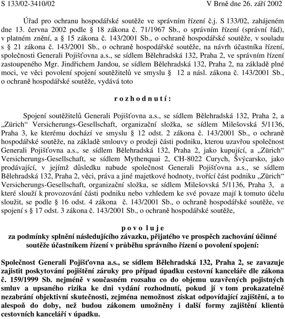 s., se sídlem Bělehradská 132, Praha 2, ve správním řízení zastoupeného Mgr.