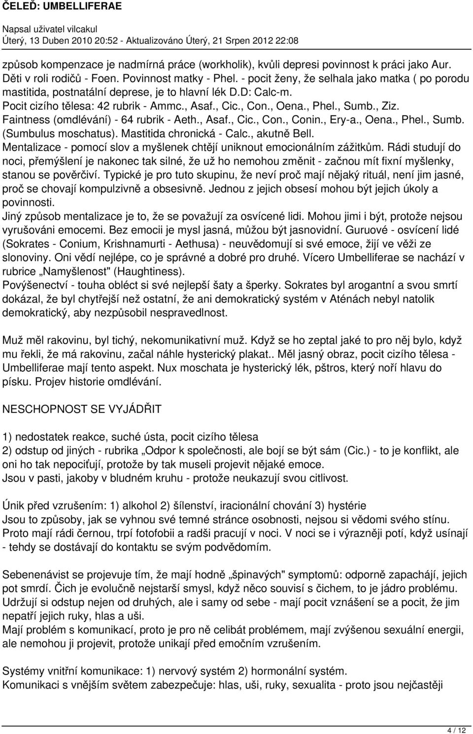 Faintness (omdlévání) - 64 rubrik - Aeth., Asaf., Cic., Con., Conin., Ery-a., Oena., Phel., Sumb. (Sumbulus moschatus). Mastitida chronická - Calc., akutně Bell.