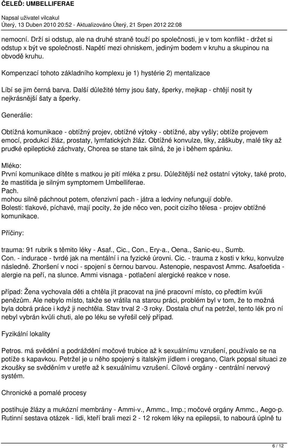 Generálie: Obtížná komunikace - obtížný projev, obtížné výtoky - obtížné, aby vyšly; obtíže projevem emocí, produkcí žláz, prostaty, lymfatických žláz.