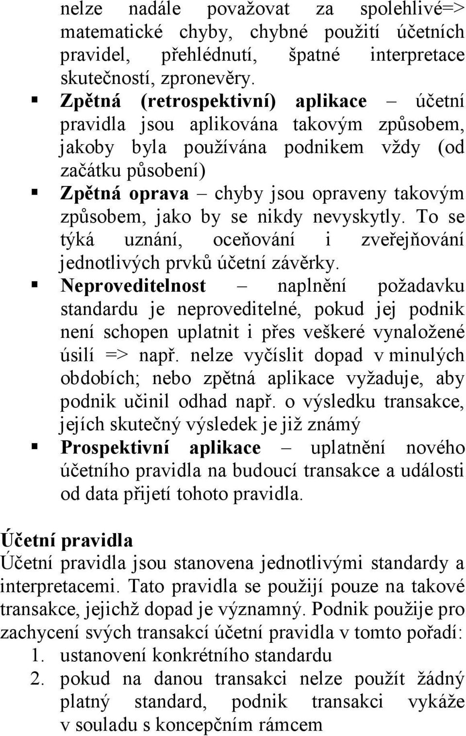 by se nikdy nevyskytly. To se týká uznání, oceňování i zveřejňování jednotlivých prvků účetní závěrky.