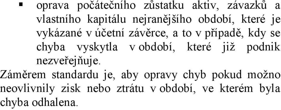 vyskytla v období, které již podnik nezveřejňuje.