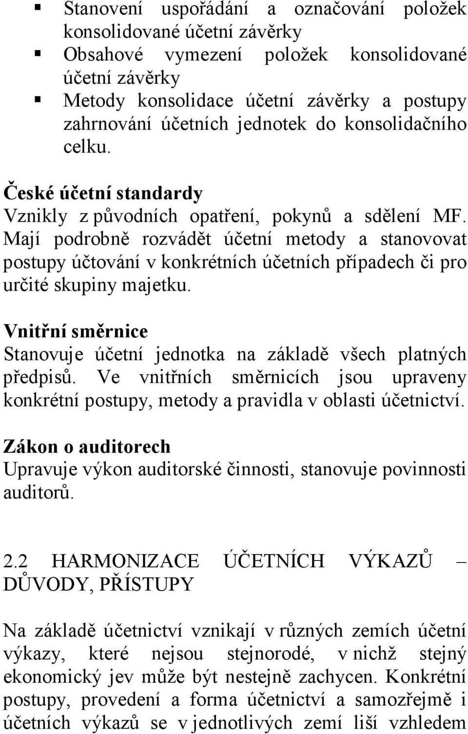 Mají podrobně rozvádět účetní metody a stanovovat postupy účtování v konkrétních účetních případech či pro určité skupiny majetku.