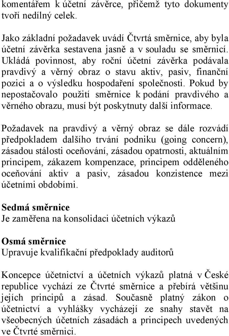 Pokud by nepostačovalo použití směrnice k podání pravdivého a věrného obrazu, musí být poskytnuty další informace.