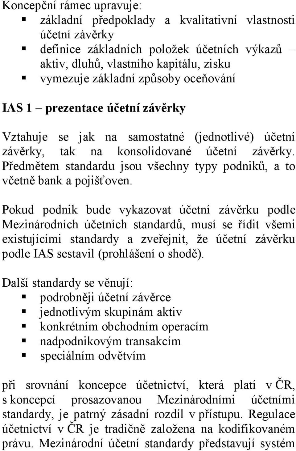 Předmětem standardu jsou všechny typy podniků, a to včetně bank a pojišťoven.