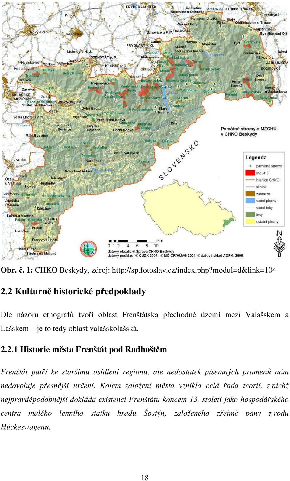 valašskolašská. 2.2.1 Historie města Frenštát patří ke staršímu osídlení regionu, ale nedostatek písemných pramenů nám nedovoluje přesnější určení.