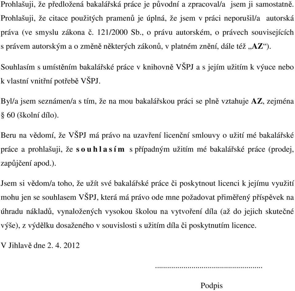 , o právu autorském, o právech souvisejících s právem autorským a o změně některých zákonů, v platném znění, dále též AZ ).