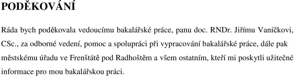 , za odborné vedení, pomoc a spolupráci při vypracování bakalářské práce,