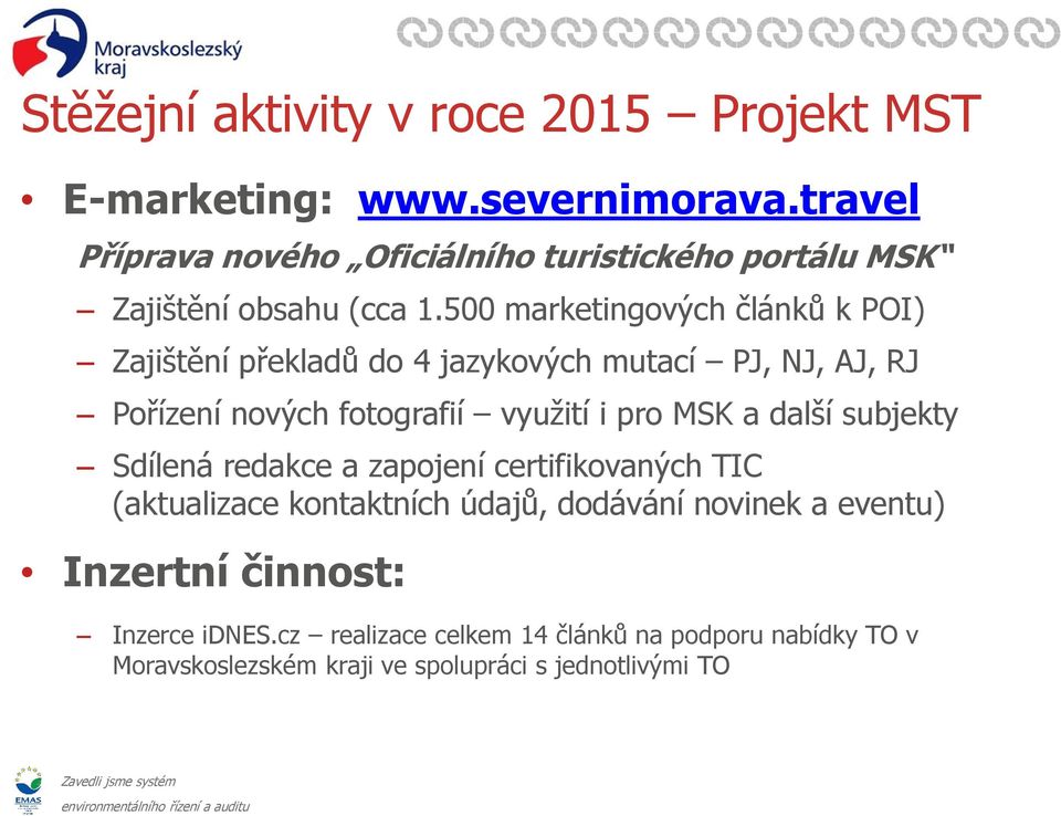 500 marketingových článků k POI) Zajištění překladů do 4 jazykových mutací PJ, NJ, AJ, RJ Pořízení nových fotografií využití i pro MSK a