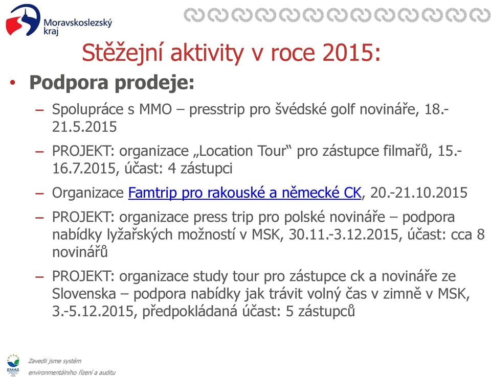 2015 PROJEKT: organizace press trip pro polské novináře podpora nabídky lyžařských možností v MSK, 30.11.-3.12.