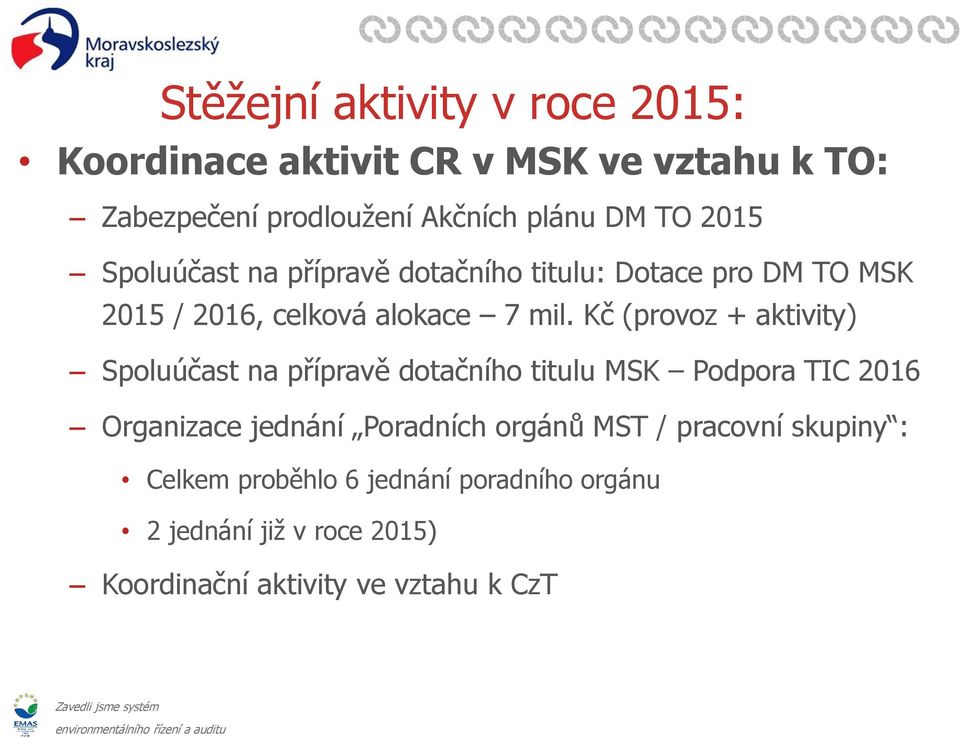 Kč (provoz + aktivity) Spoluúčast na přípravě dotačního titulu MSK Podpora TIC 2016 Organizace jednání Poradních