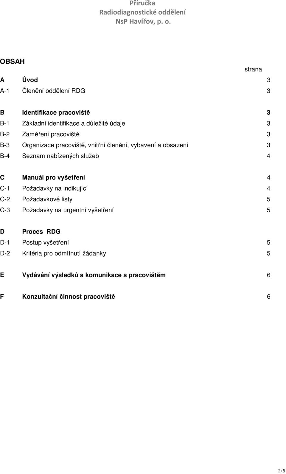 pracviště 3 B-3 Organizace pracviště, vnitřní členění, vybavení a bsazení 3 B-4 Seznam nabízených služeb 4 C Manuál pr vyšetření 4 C-1