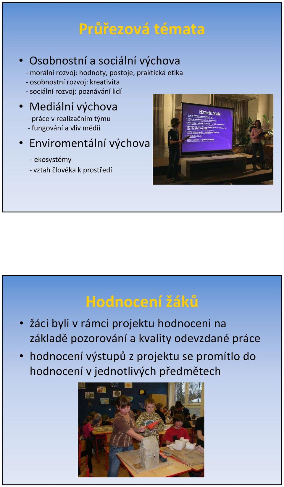 Enviromentální výchova - ekosystémy - vztah člověka k prostředí Hodnocení žáků žáci byli v rámci projektu hodnoceni