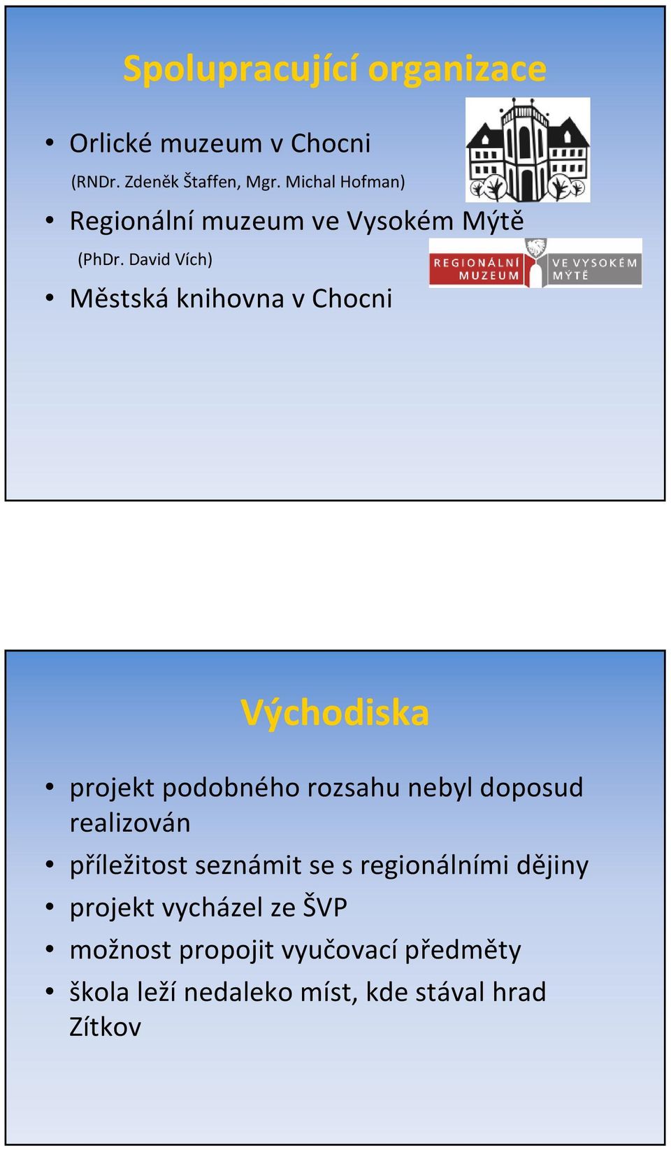 David Vích) Městská knihovna v Chocni Východiska projekt podobného rozsahu nebyl doposud