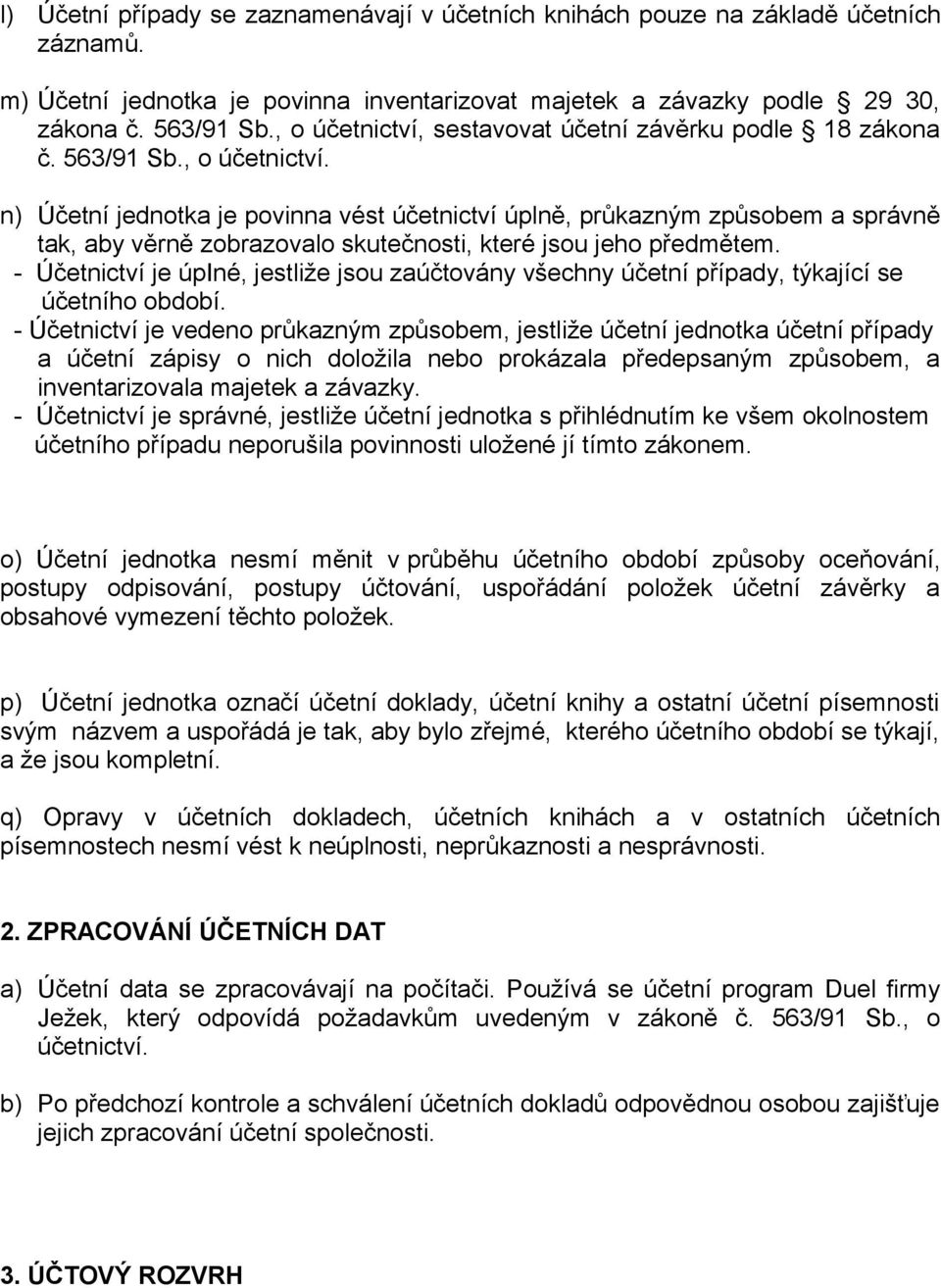 - Účetnictví je úpiné, jestliže jsou zaúčtovány všechny účetní případy, týkající se účetního období.