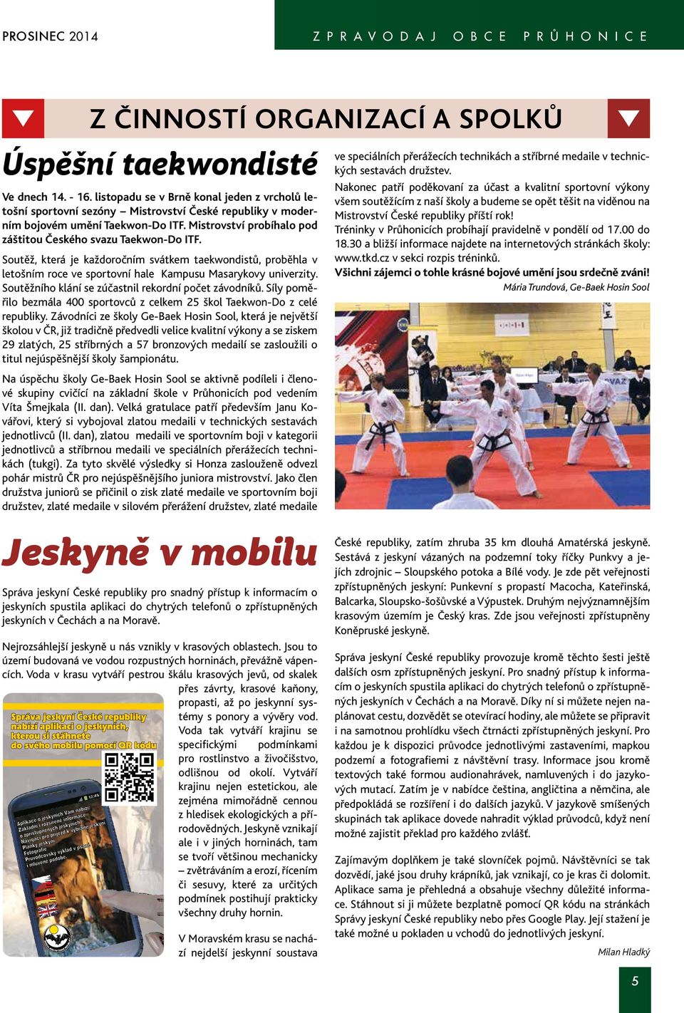 Soutěž, která je každoročním svátkem taekwondistů, proběhla v letošním roce ve sportovní hale Kampusu Masarykovy univerzity. Soutěžního klání se zúčastnil rekordní počet závodníků.