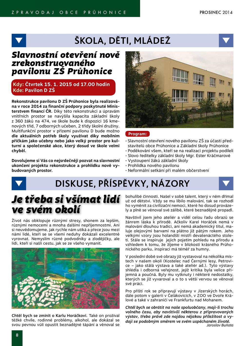 Díky této rekonstrukci a úpravám vnitřních prostor se navýšila kapacita základní školy z 360 žáků na 474, ve škole bude k dispozici 16 kmenových tříd, 7 odborných učeben, 2 třídy školní družiny.