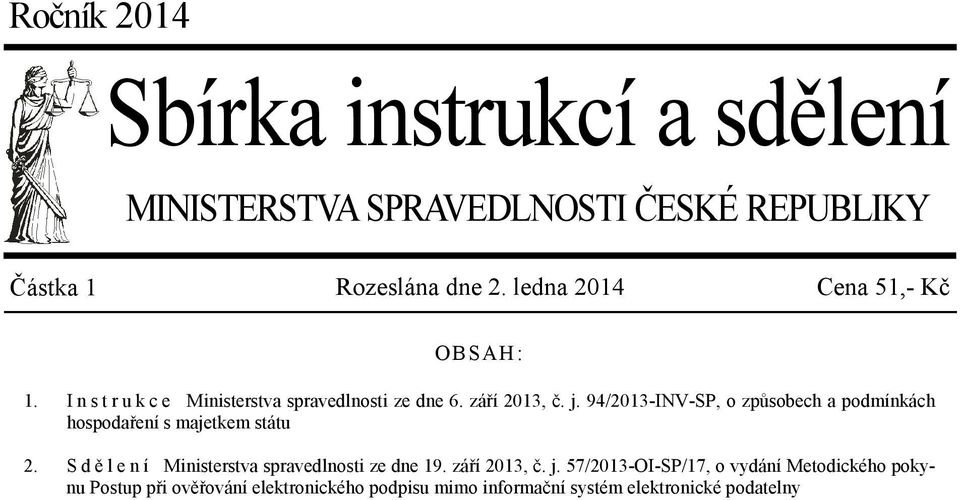 94/2013-INV-SP, o způsobech a podmínkách hospodaření s majetkem státu S d ě l e n í Ministerstva spravedlnosti ze dne 19.