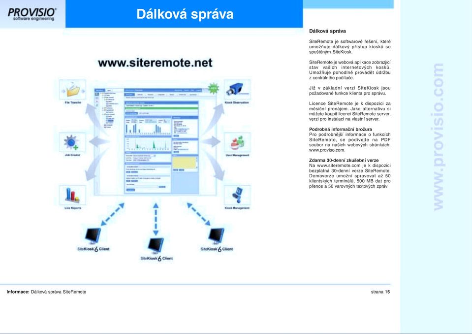 Jako alternativu si můžete koupit licenci SiteRemote server, verzi pro instalaci na vlastní server.