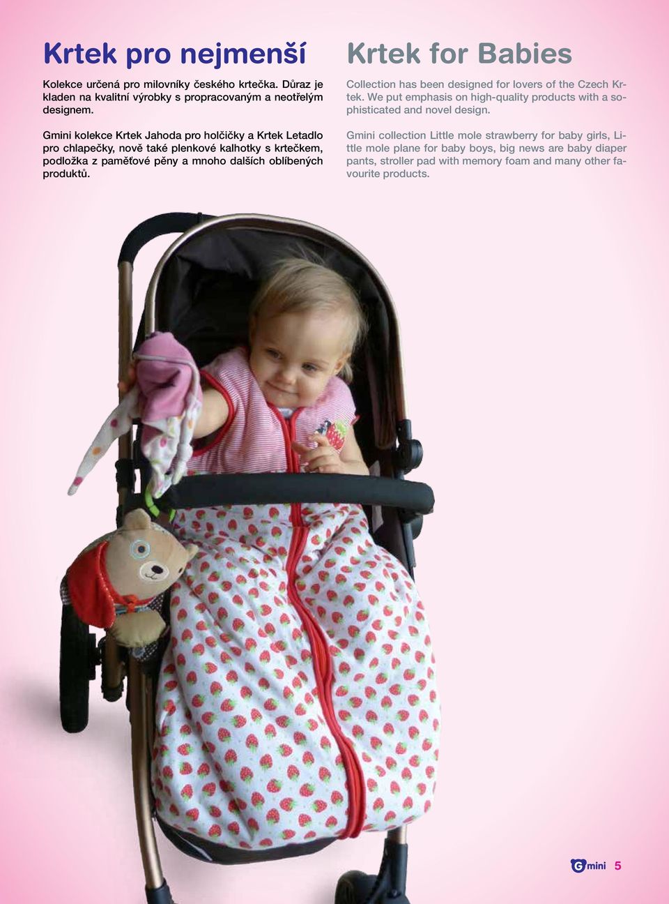 produktů. Krtek for Babies Collection has been designed for lovers of the Czech Krtek.