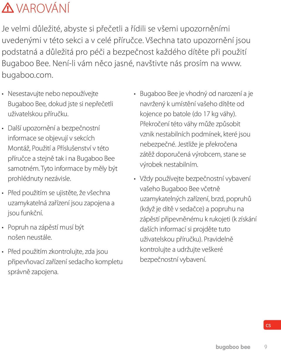 Nesestavujte nebo nepoužívejte Bugaboo Bee, dokud jste si nepřečetli uživatelskou příručku.