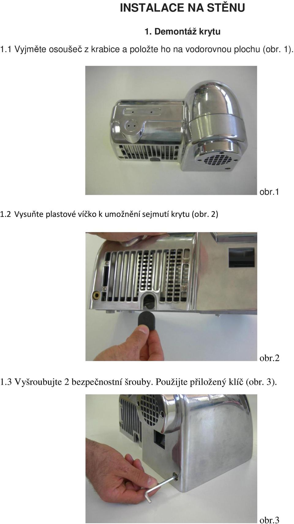 (obr. 1). 1.2 Vysuňte plastové víčko k umožnění sejmutí krytu (obr.