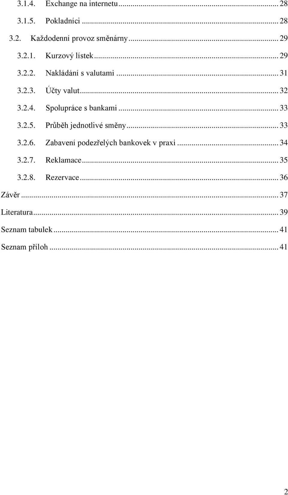 Průběh jednotlivé směny... 33 3.2.6. Zabavení podezřelých bankovek v praxi... 34 3.2.7. Reklamace... 35 3.