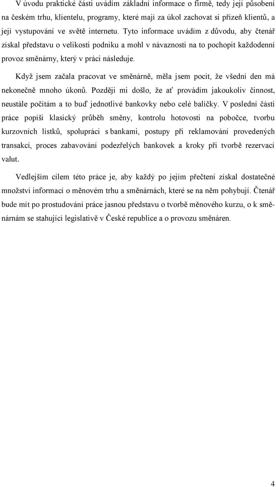 Kdyţ jsem začala pracovat ve směnárně, měla jsem pocit, ţe všední den má nekonečně mnoho úkonů.