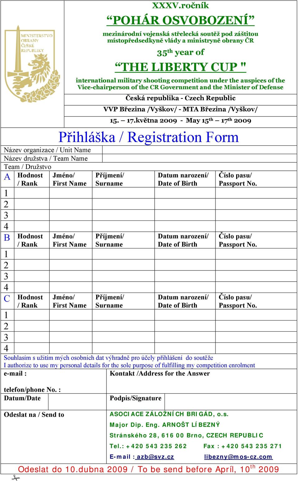 května 2009 - May 15 th 17 th 2009 Přihláška / Registration Form Název organizace / Unit Name Název družstva / Team Name Team / Družstvo A Hodnost Jméno/ / Rank First Name 1 2 3 4 B Hodnost / Rank 1