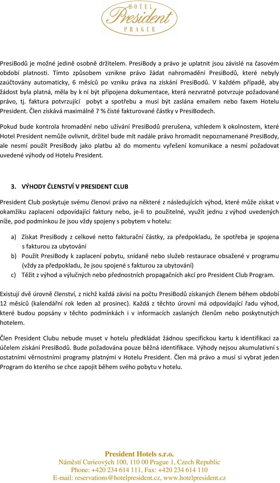 V každém případě, aby žádost byla platná, měla by k ní být připojena dokumentace, která nezvratně potvrzuje požadované právo, tj.