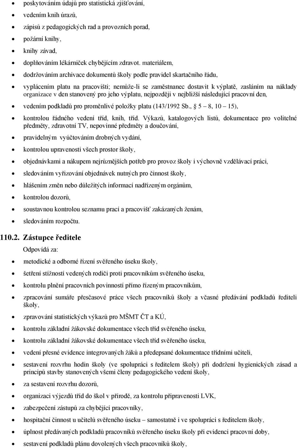 jeh výplatu, nejpzději v nejbližší následující pracvní den, vedením pdkladů pr prměnlivé plžky platu (143/1992 Sb., 5 8, 10 15), kntrlu řádnéh vedení tříd, knih, tříd.